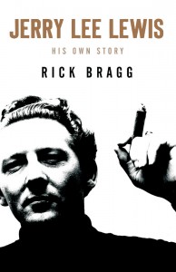 Jerry Lee Lewis - His Own Story - Rick Bragg - AandU Canongate - The Clothesline
