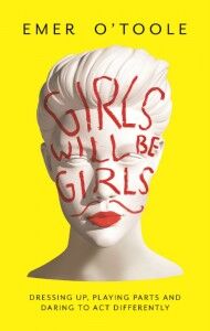 Girls Will Be Girls - Emer O'Toole - Hachette - The Clothesline