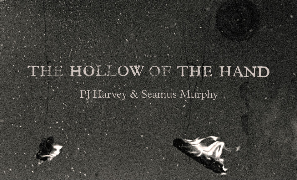 The Hollow Of The Hand Header - PJ Harvey + Seamus Murphy - Bloomsbury - The Clothesline