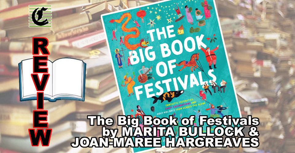THE BIG BOOK OF FESTIVALS: FANTASTIC FESTIVITIES, CRAZY CELEBRATIONS AND HOLY HOLIDAYS FROM ACROSS THE GLOBE: Rocking All Over The World ~ Book Review