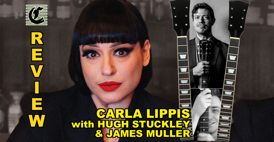 Carla Lippis With Hugh Stuckey & James Muller: A Musical Meal For The Ears ~ Review
