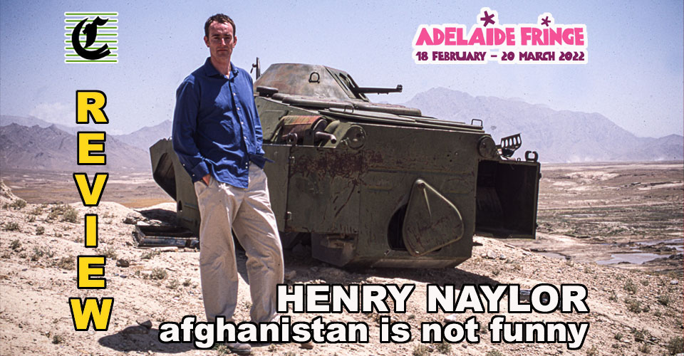 AFGHANISTAN IS NOT FUNNY by Henry Naylor : Facing The Human Cost ~ Adelaide Fringe 2022 Review