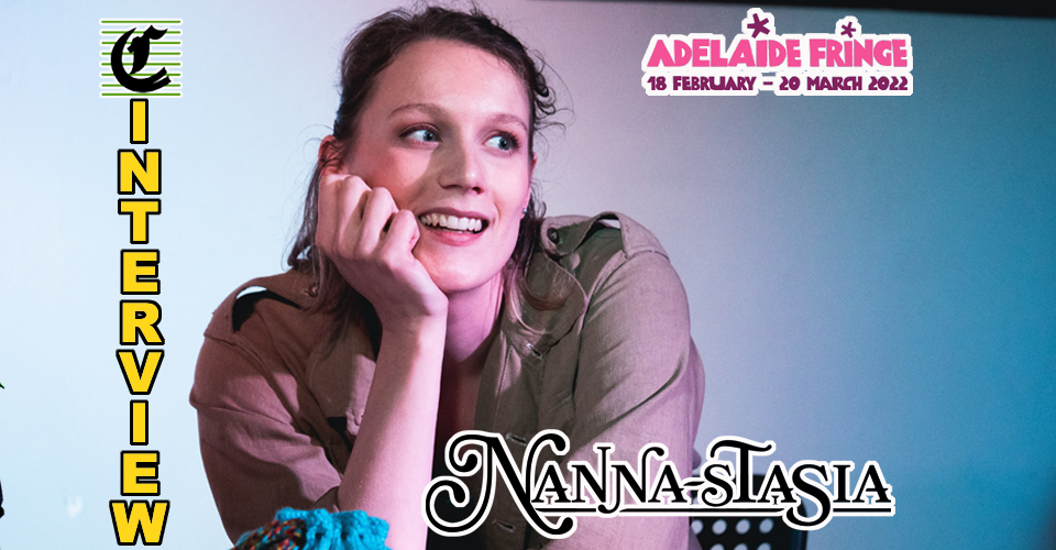 Eleanor Stankiewicz – Nanna-stasia: She Was My Childhood Heroine ~ Adelaide Fringe 2022 Interview