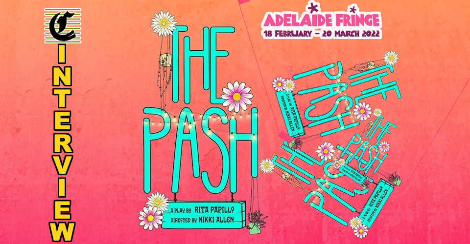 The Pash by Rita Papillo: Art Imitating Life ~ Adelaide Fringe 2022 Interview