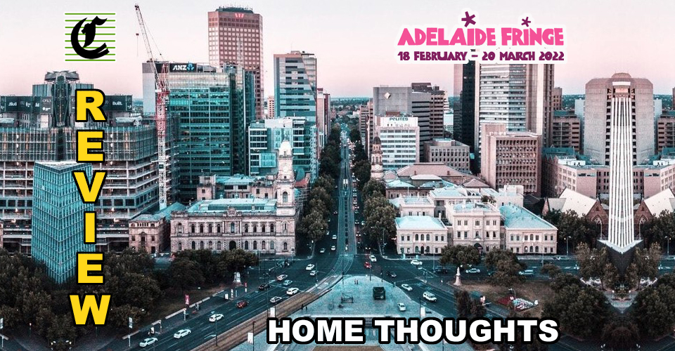 Home Thoughts: Not Always Comfortable ~ Adelaide Fringe 2022 Review