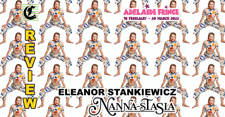 Eleanor Stankewicz in Nanna-stasia: Memories From The Eyes Of Her Child-Self ~ Adelaide Fringe 2022 Review