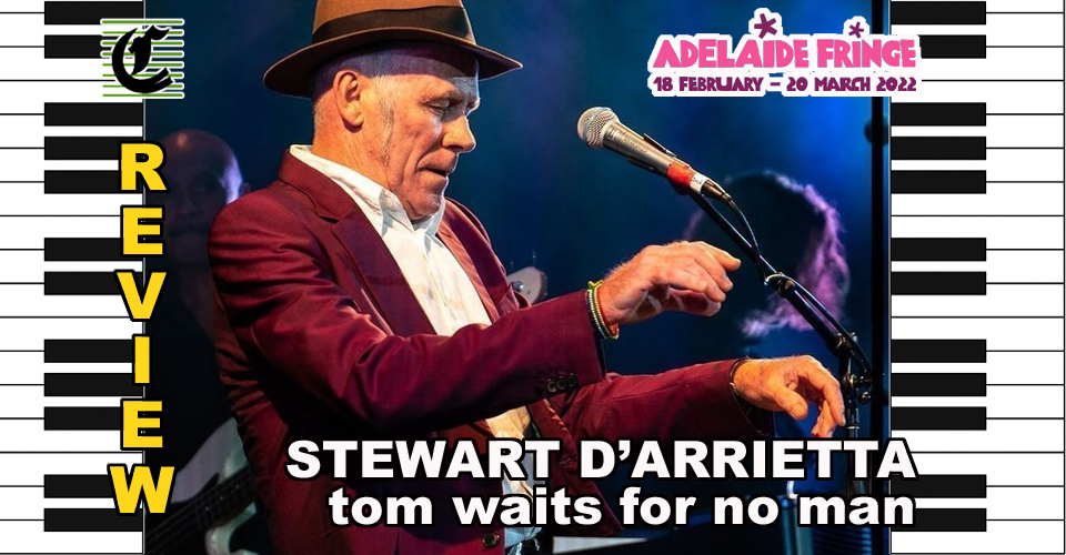 Tom Waits For No Man: The Life Of The Down And Out ~ Adelaide Fringe 2022 Review