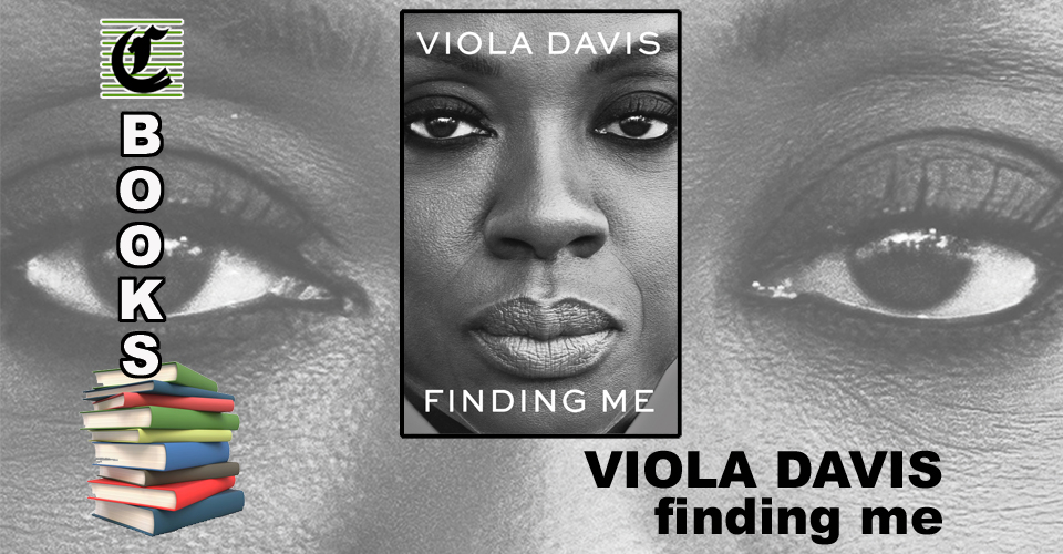 FINDING ME: A MEMOIR by Viola Davis: It’s All An Act ~ Book Review