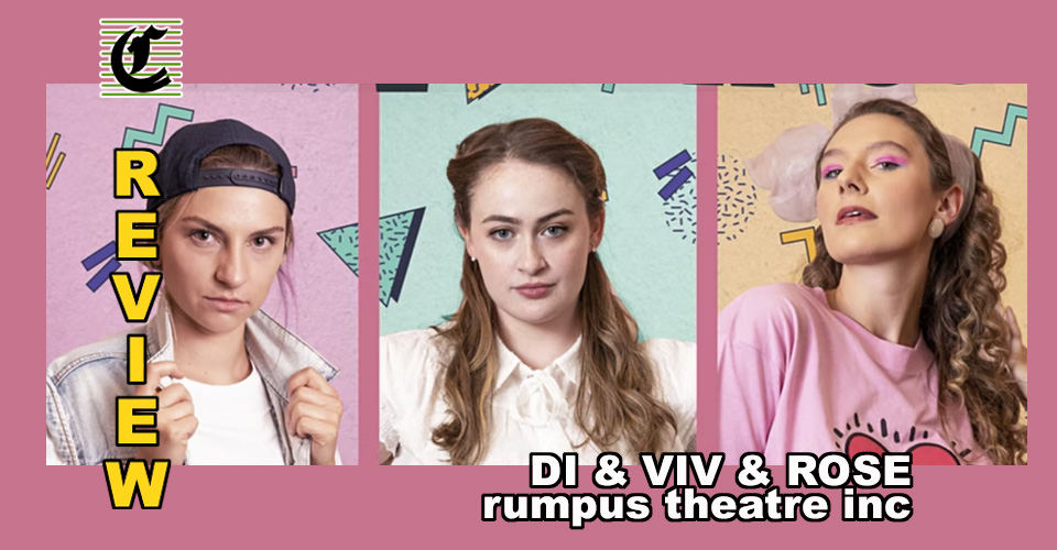 Di and Viv and Rose: A Work By New Local Theatre Company The Corseted Rabbits Collective ~ Theatre Review