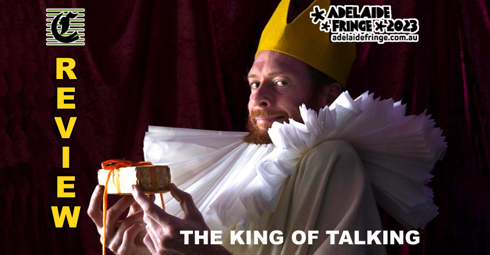 The King Of Taking: The Age Of Excess And Entitlement ~ Adelaide Fringe 2023 Review