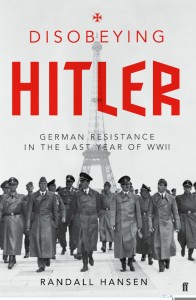 Disobeying Hitler - Randall Hansen - Allen and Unwin - Faber - The Clothesline