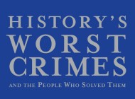 HISTORY’S WORST CRIMES AND THE PEOPLE WHO SOLVED THEM By Bill Price – Book Review