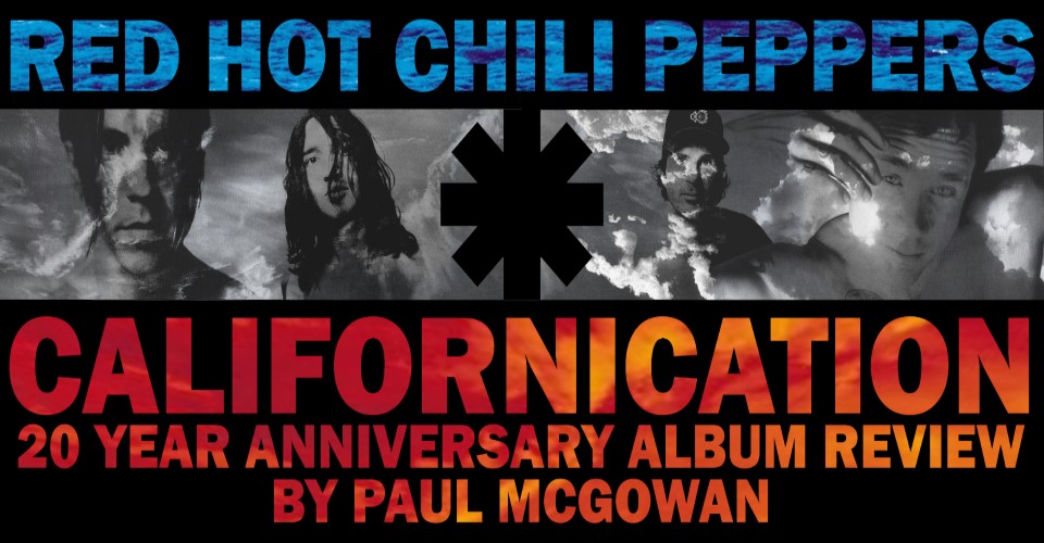 Red Hot Chili Peppers’ Californication: A ‘90s Rock Classic That Still Manages To Stun Audiences Even After Twenty Years ~ Classic CD Review
