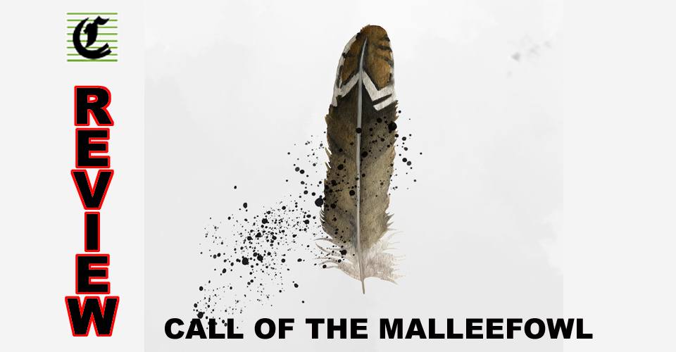 Call Of The Mallee Fowl: Soothes The Soul ~ Adelaide Fringe 2021 Review