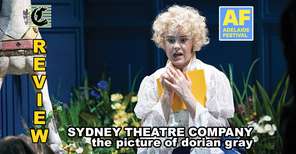 The Picture Of Dorian Gray by Oscar Wilde: Adapted By Kip Williams And Presented Sydney Theatre Company ~ Adelaide Festival 2022 Review